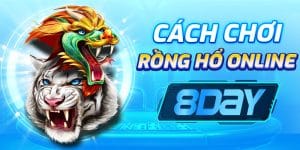 Cách chơi rồng hổ online 8day: Mẹo thắng lớn trong trò chơi này