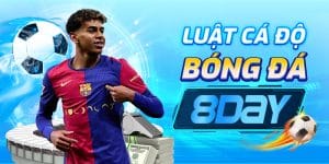 Luật cá độ bóng đá 8day: Tất cả những gì bạn cần biết để tham gia